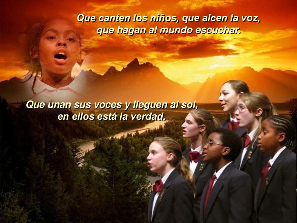 Que canten los niños, que alcen la voz, que hagan al mundo escuchar.