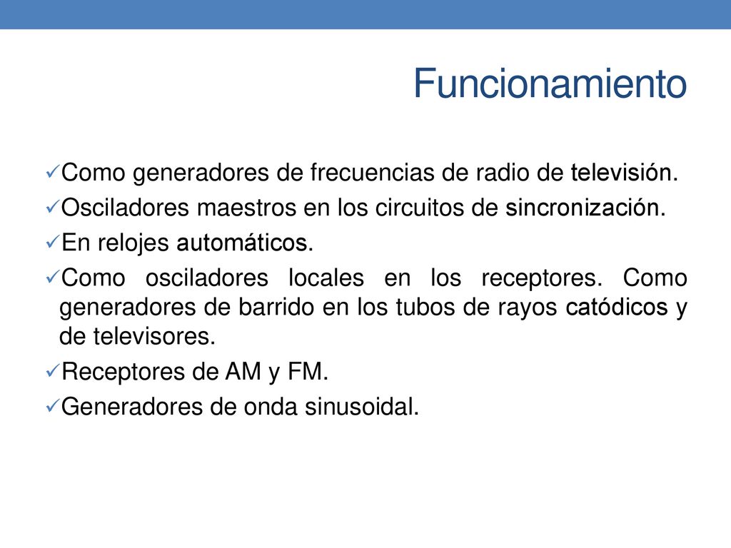 Funcionamiento Como generadores de frecuencias de radio de televisión.
