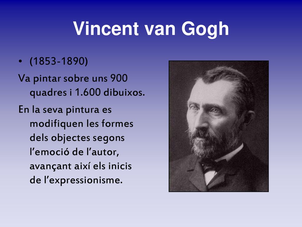 Vincent van Gogh ( ) Va pintar sobre uns 900 quadres i dibuixos.