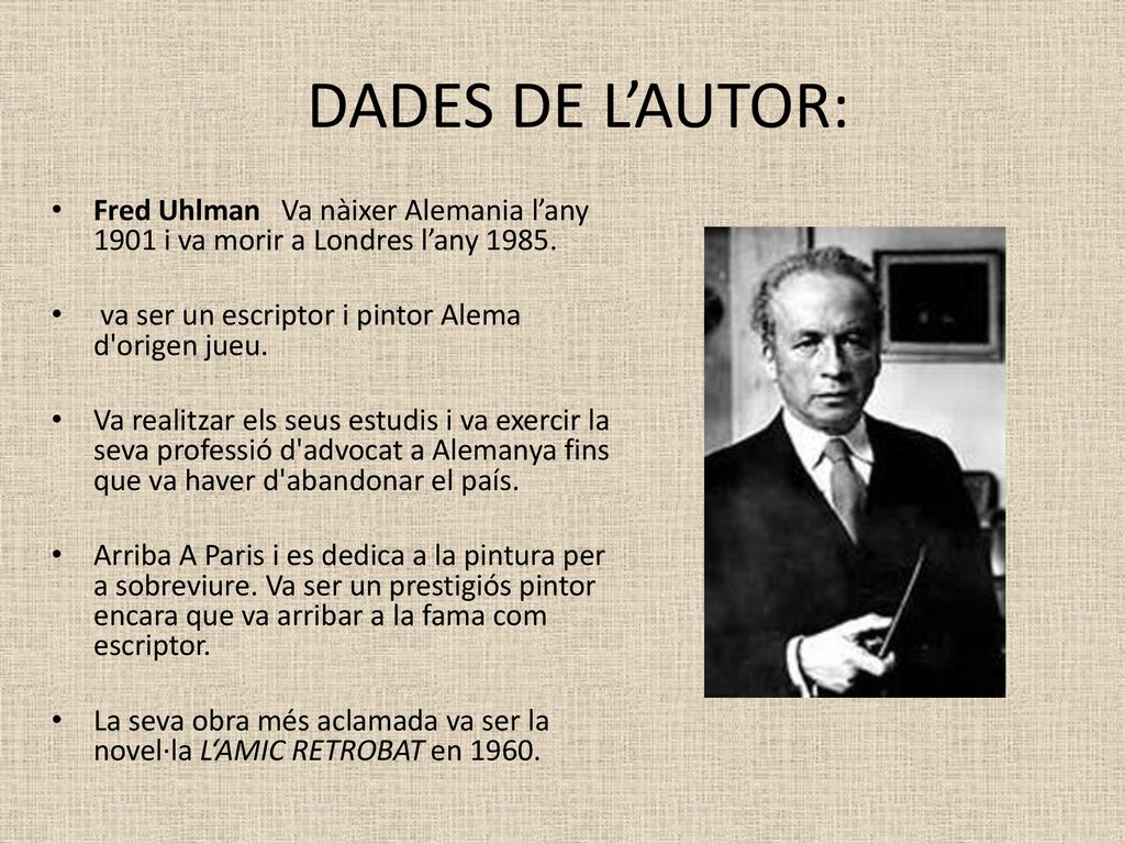 DADES DE L’AUTOR: Fred Uhlman Va nàixer Alemania l’any 1901 i va morir a Londres l’any va ser un escriptor i pintor Alema d origen jueu.