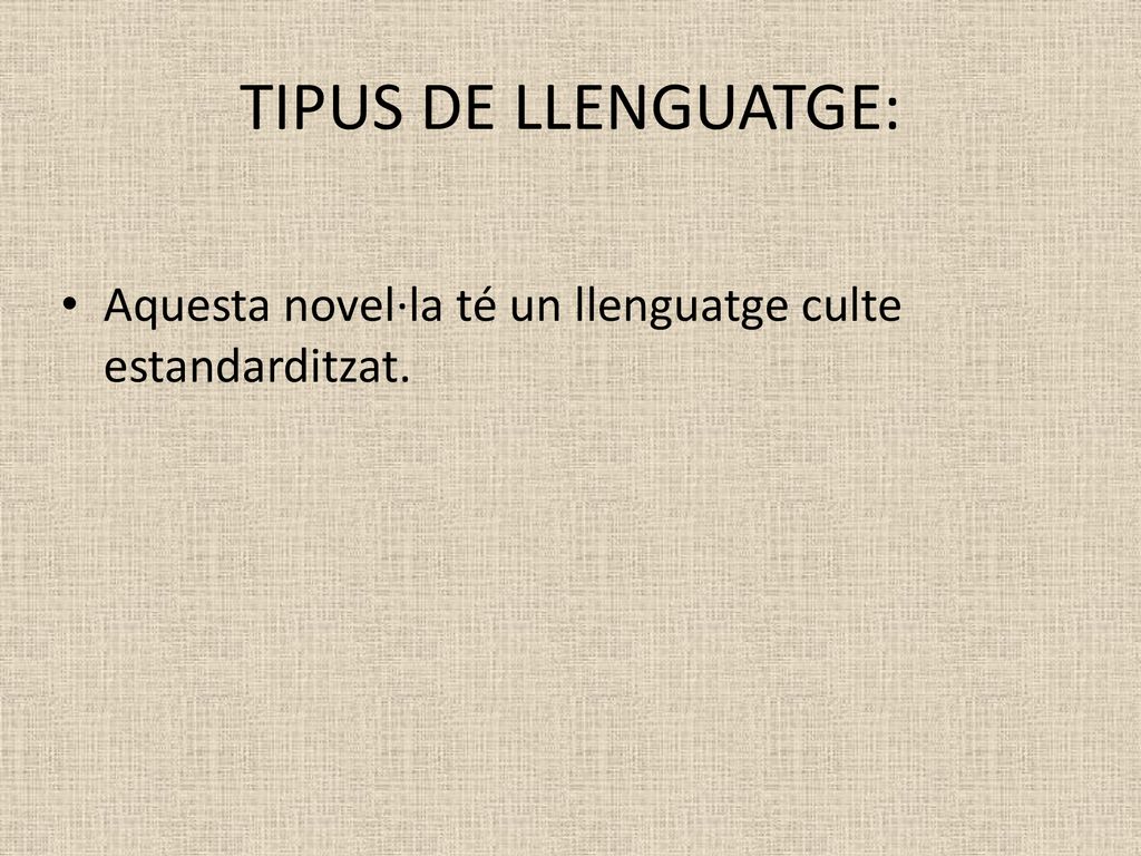 TIPUS DE LLENGUATGE: Aquesta novel·la té un llenguatge culte estandarditzat.