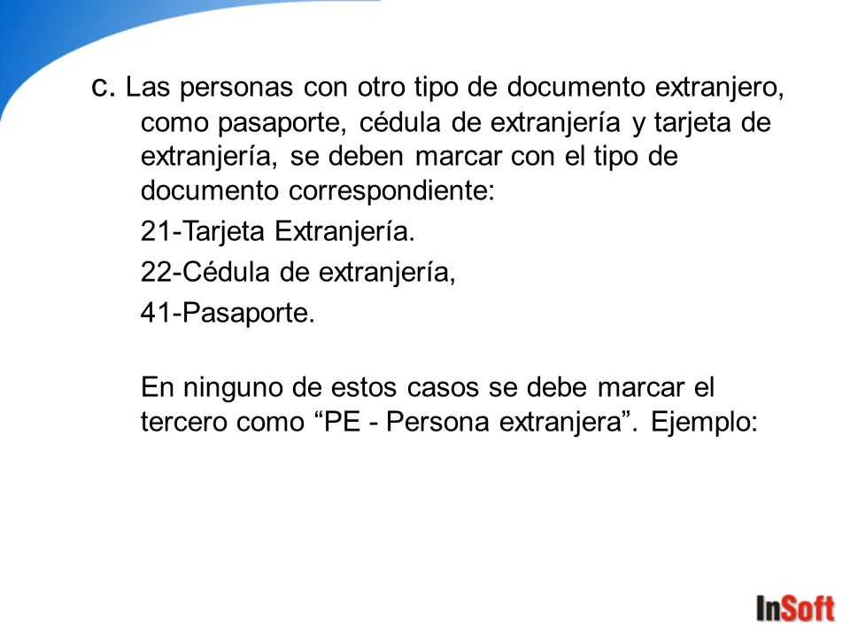 c. Las personas con otro tipo de documento extranjero, como pasaporte, cédula de extranjería y tarjeta de extranjería, se deben marcar con el tipo de documento correspondiente:
