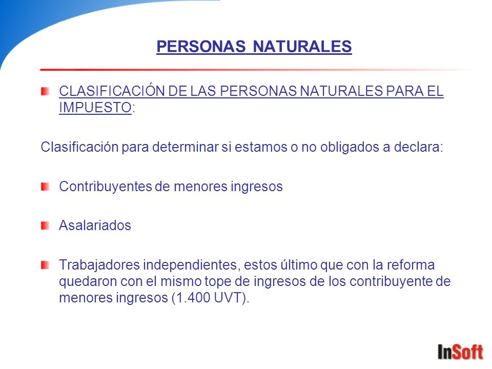 PERSONAS NATURALES CLASIFICACIÓN DE LAS PERSONAS NATURALES PARA EL IMPUESTO: Clasificación para determinar si estamos o no obligados a declara: