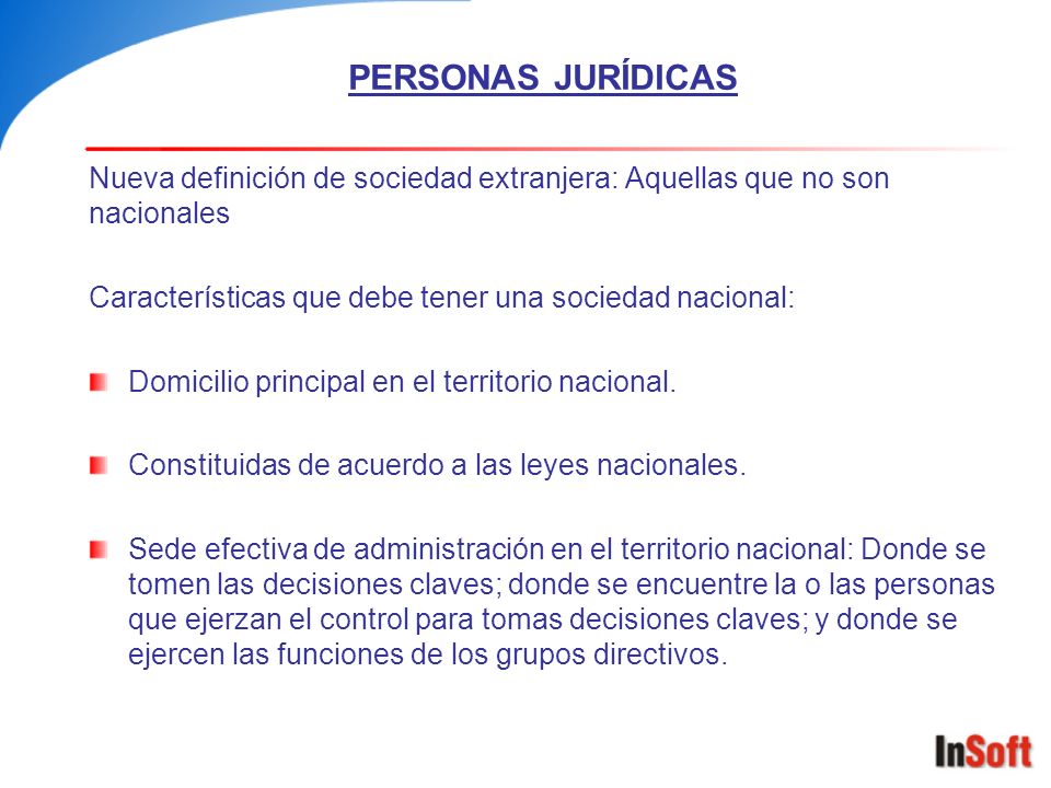 PERSONAS JURÍDICAS Nueva definición de sociedad extranjera: Aquellas que no son nacionales. Características que debe tener una sociedad nacional:
