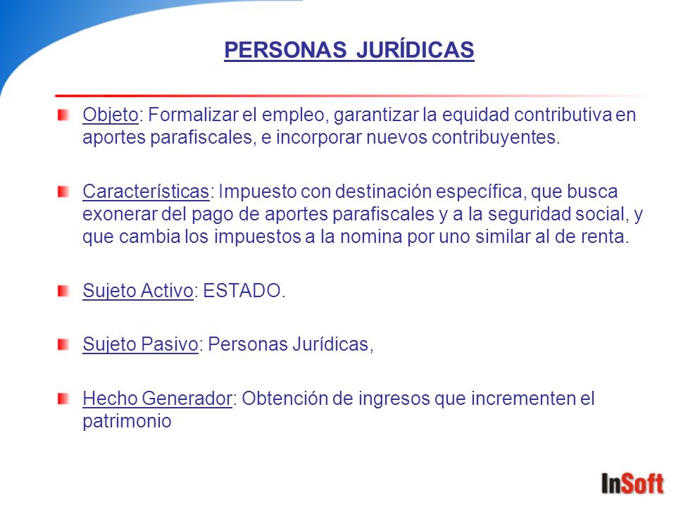 PERSONAS JURÍDICAS Objeto: Formalizar el empleo, garantizar la equidad contributiva en aportes parafiscales, e incorporar nuevos contribuyentes.