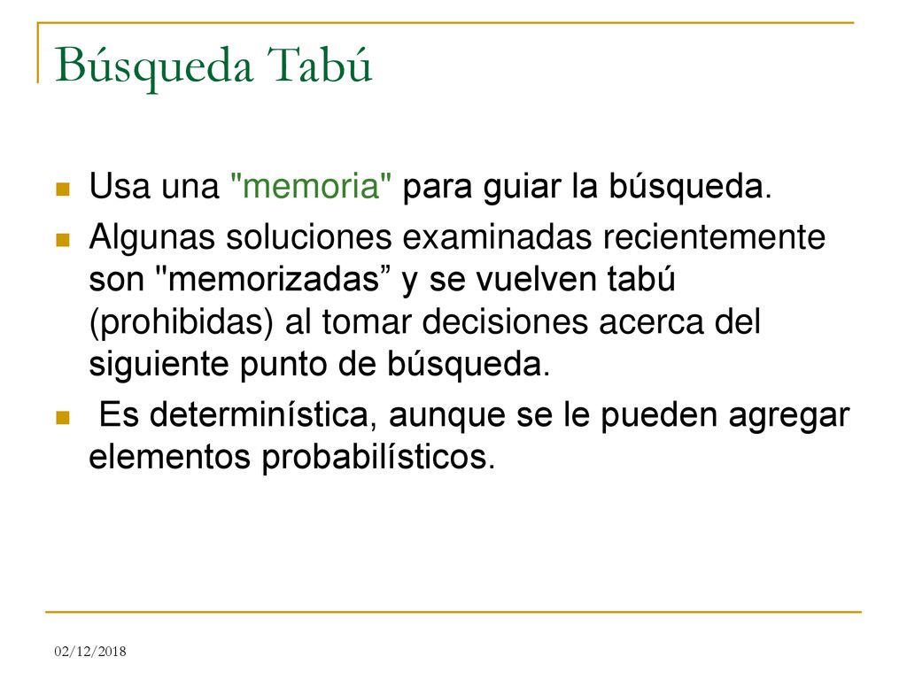 Búsqueda Tabú Usa una memoria para guiar la búsqueda.