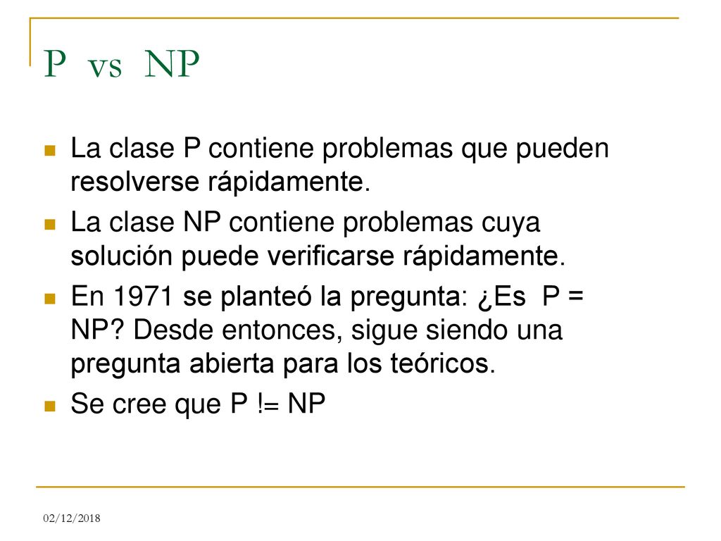 P vs NP La clase P contiene problemas que pueden resolverse rápidamente.