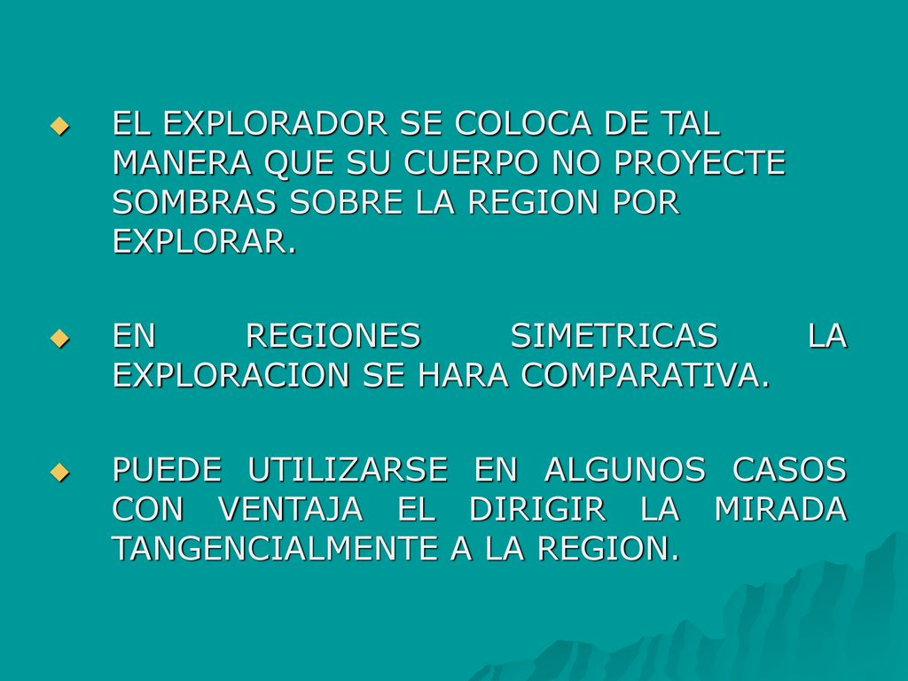 EL EXPLORADOR SE COLOCA DE TAL MANERA QUE SU CUERPO NO PROYECTE SOMBRAS SOBRE LA REGION POR EXPLORAR.
