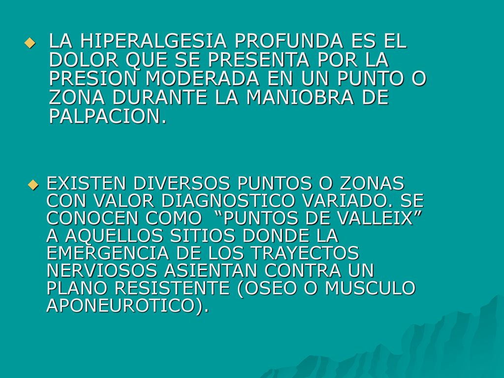 LA HIPERALGESIA PROFUNDA ES EL DOLOR QUE SE PRESENTA POR LA PRESION MODERADA EN UN PUNTO O ZONA DURANTE LA MANIOBRA DE PALPACION.