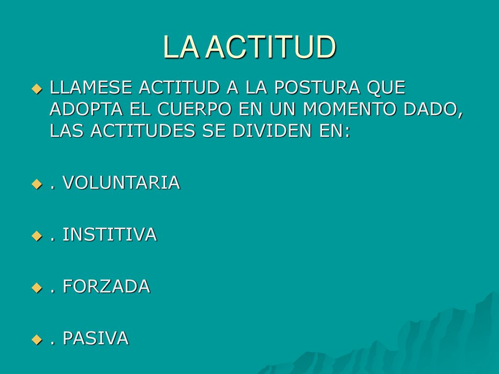 LA ACTITUD LLAMESE ACTITUD A LA POSTURA QUE ADOPTA EL CUERPO EN UN MOMENTO DADO, LAS ACTITUDES SE DIVIDEN EN: