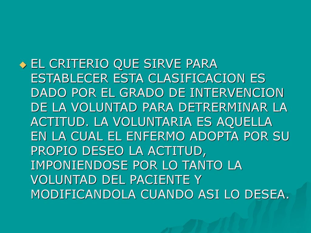 EL CRITERIO QUE SIRVE PARA ESTABLECER ESTA CLASIFICACION ES DADO POR EL GRADO DE INTERVENCION DE LA VOLUNTAD PARA DETRERMINAR LA ACTITUD.