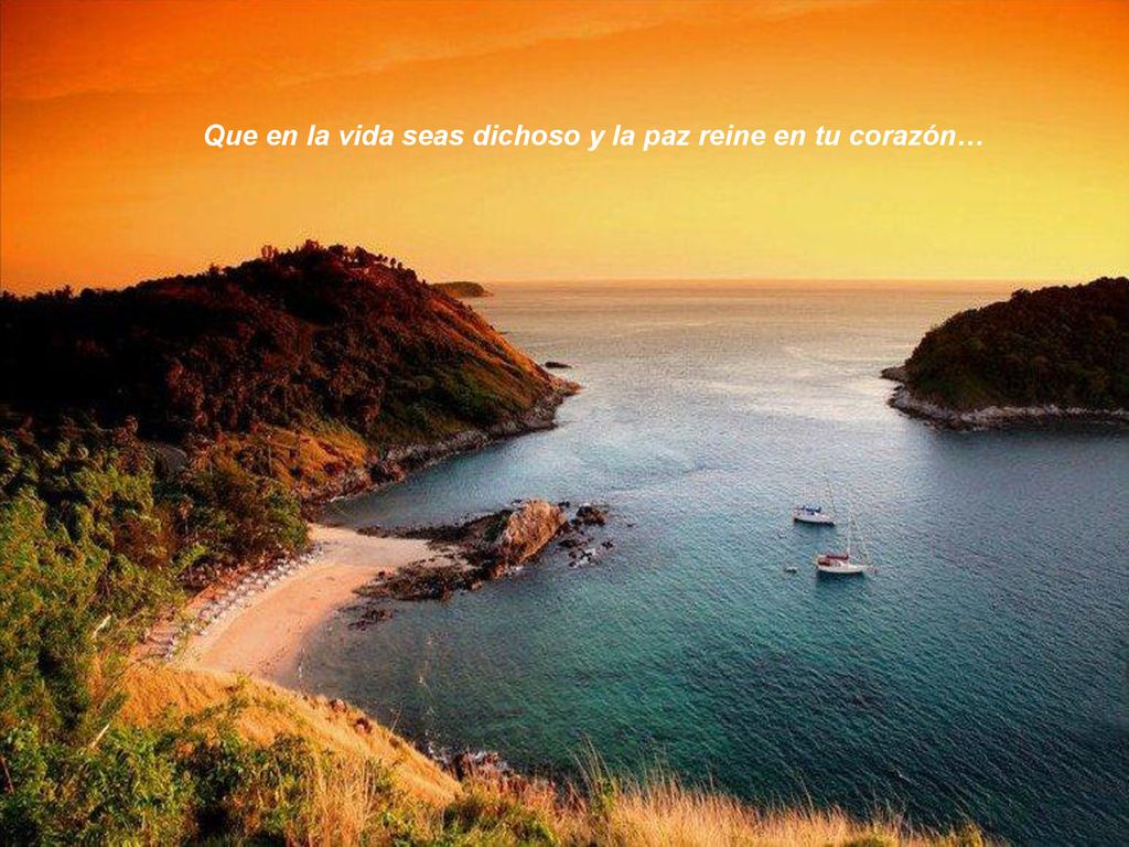 Que en la vida seas dichoso y la paz reine en tu corazón…