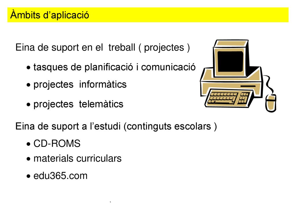 Àmbits d’aplicació Eina de suport en el treball ( projectes ) tasques de planificació i comunicació.