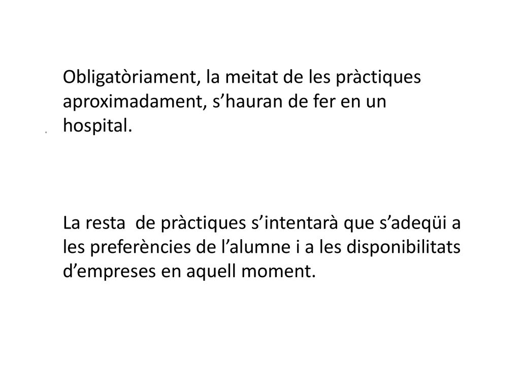 . Obligatòriament, la meitat de les pràctiques aproximadament, s’hauran de fer en un hospital.