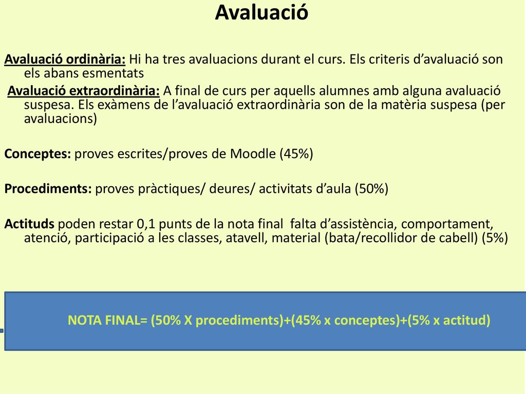 Avaluació Avaluació ordinària: Hi ha tres avaluacions durant el curs. Els criteris d’avaluació son els abans esmentats.
