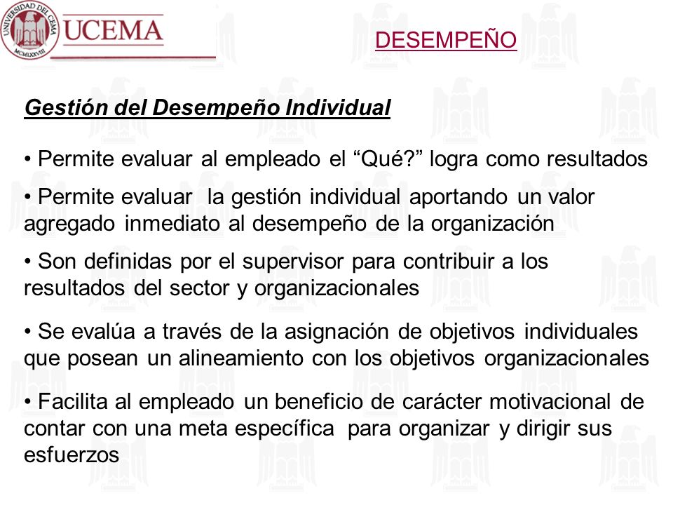 DESEMPEÑO Gestión del Desempeño Individual. Permite evaluar al empleado el Qué logra como resultados.