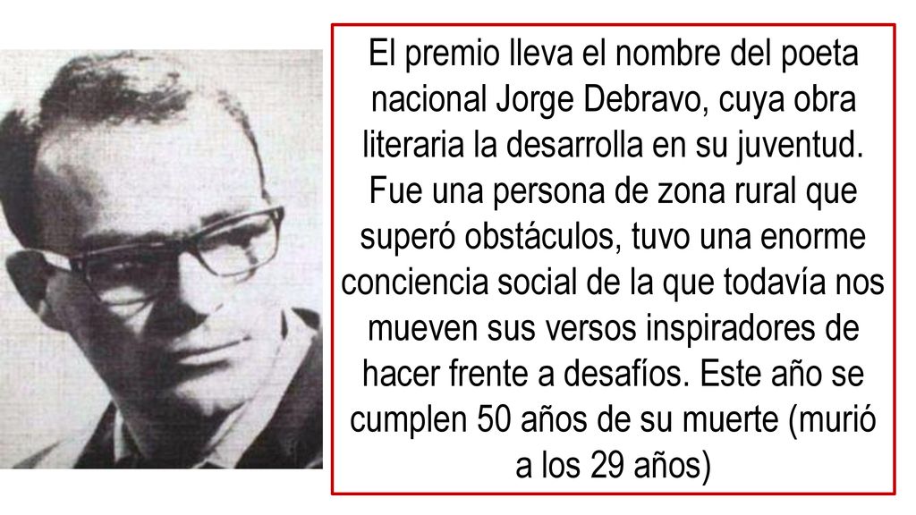 El premio lleva el nombre del poeta nacional Jorge Debravo, cuya obra literaria la desarrolla en su juventud.