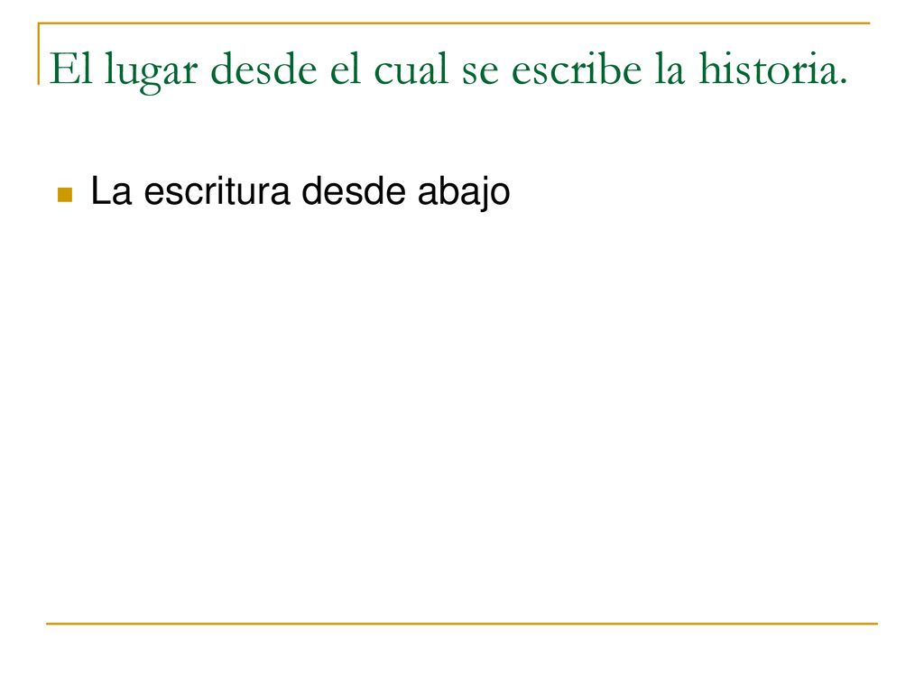 El lugar desde el cual se escribe la historia.