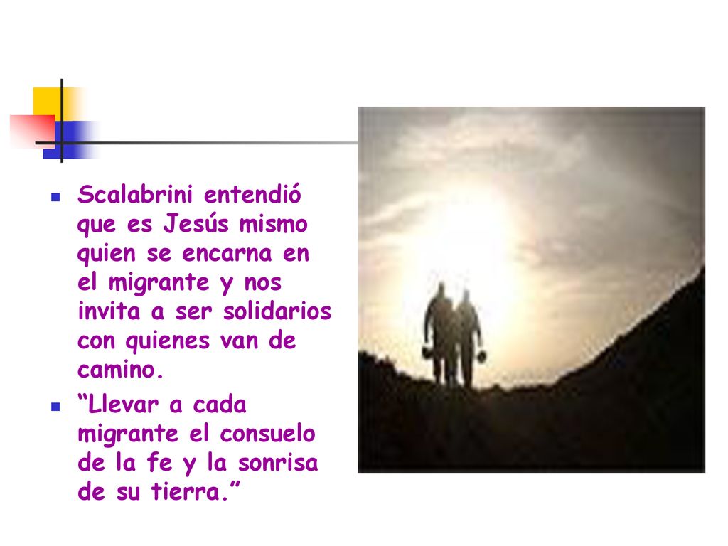 Scalabrini entendió que es Jesús mismo quien se encarna en el migrante y nos invita a ser solidarios con quienes van de camino.