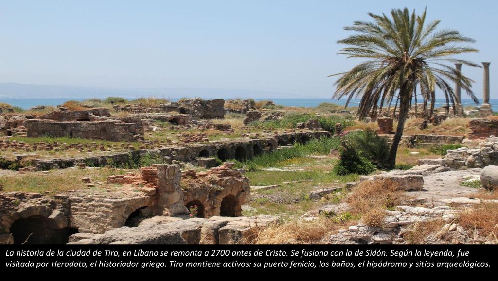 La historia de la ciudad de Tiro, en Líbano se remonta a 2700 antes de Cristo.