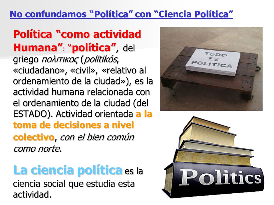 La ciencia política es la ciencia social que estudia esta actividad.
