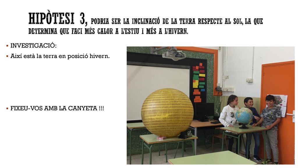 HIPÒTESI 3, podria ser la inclinació de la terra respecte al sol, la que determina que faci més calor a l’estiu i més a l’hivern.