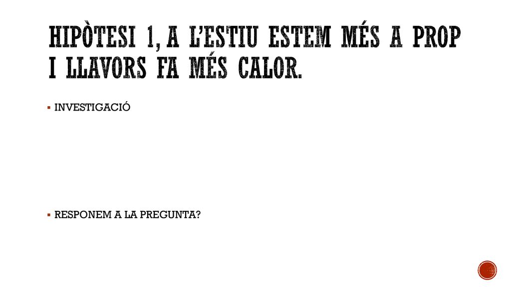 HIPÒTESI 1, A L’ESTIU ESTEM MÉS A PROP I LLAVORS FA MÉS CALOR.