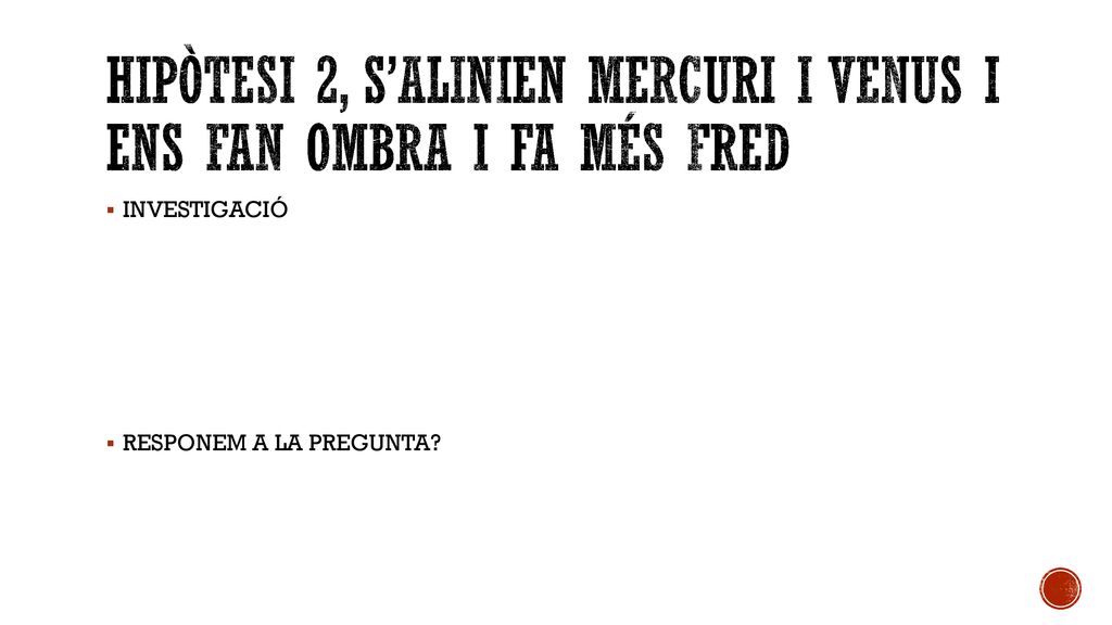 HIPÒTESI 2, S’ALINIEN MERCURI I VENUS I ENS FAN OMBRA I FA MÉS FRED
