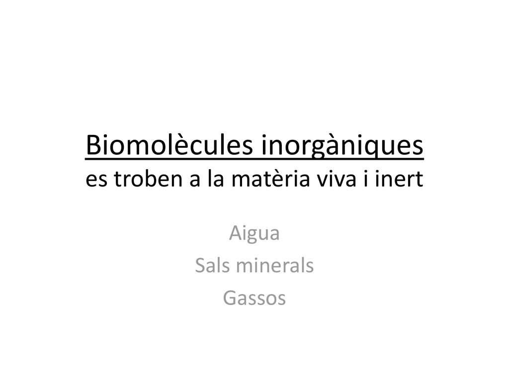 Biomolècules inorgàniques es troben a la matèria viva i inert