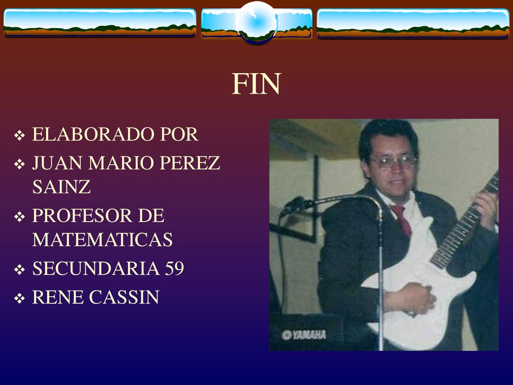 FIN ELABORADO POR JUAN MARIO PEREZ SAINZ PROFESOR DE MATEMATICAS