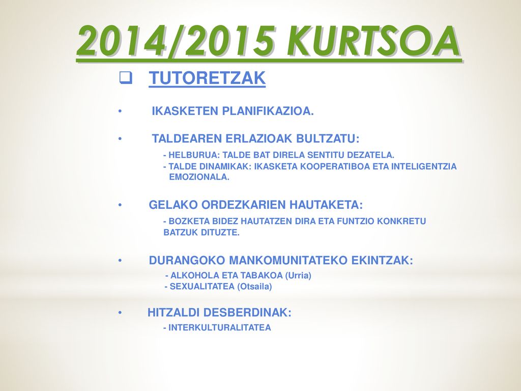2014/2015 KURTSOA TUTORETZAK. IKASKETEN PLANIFIKAZIOA. TALDEAREN ERLAZIOAK BULTZATU: - HELBURUA: TALDE BAT DIRELA SENTITU DEZATELA.