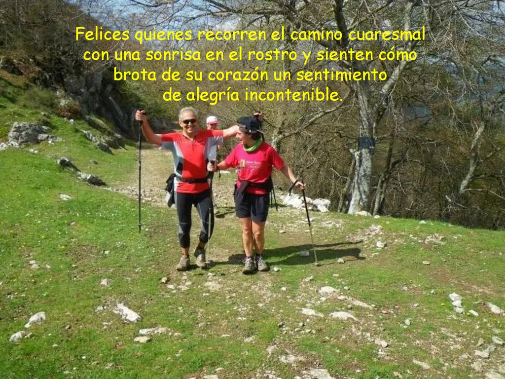 Felices quienes recorren el camino cuaresmal con una sonrisa en el rostro y sienten cómo brota de su corazón un sentimiento de alegría incontenible.