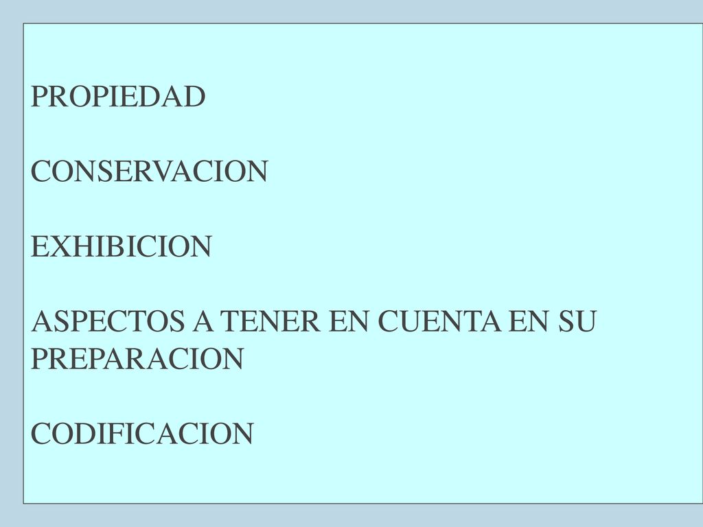 PROPIEDAD CONSERVACION EXHIBICION ASPECTOS A TENER EN CUENTA EN SU PREPARACION CODIFICACION
