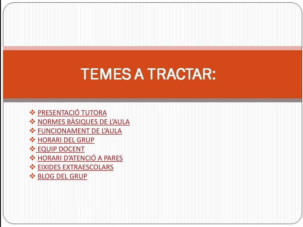 PRESENTACIÓ TUTORA NORMES BÀSIQUES DE L’AULA. FUNCIONAMENT DE L’AULA. HORARI DEL GRUP. EQUIP DOCENT.