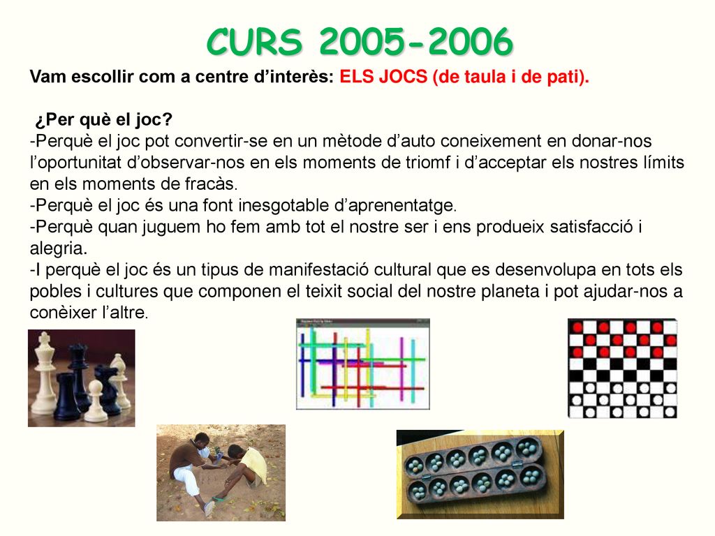 CURS Vam escollir com a centre d’interès: ELS JOCS (de taula i de pati). ¿Per què el joc