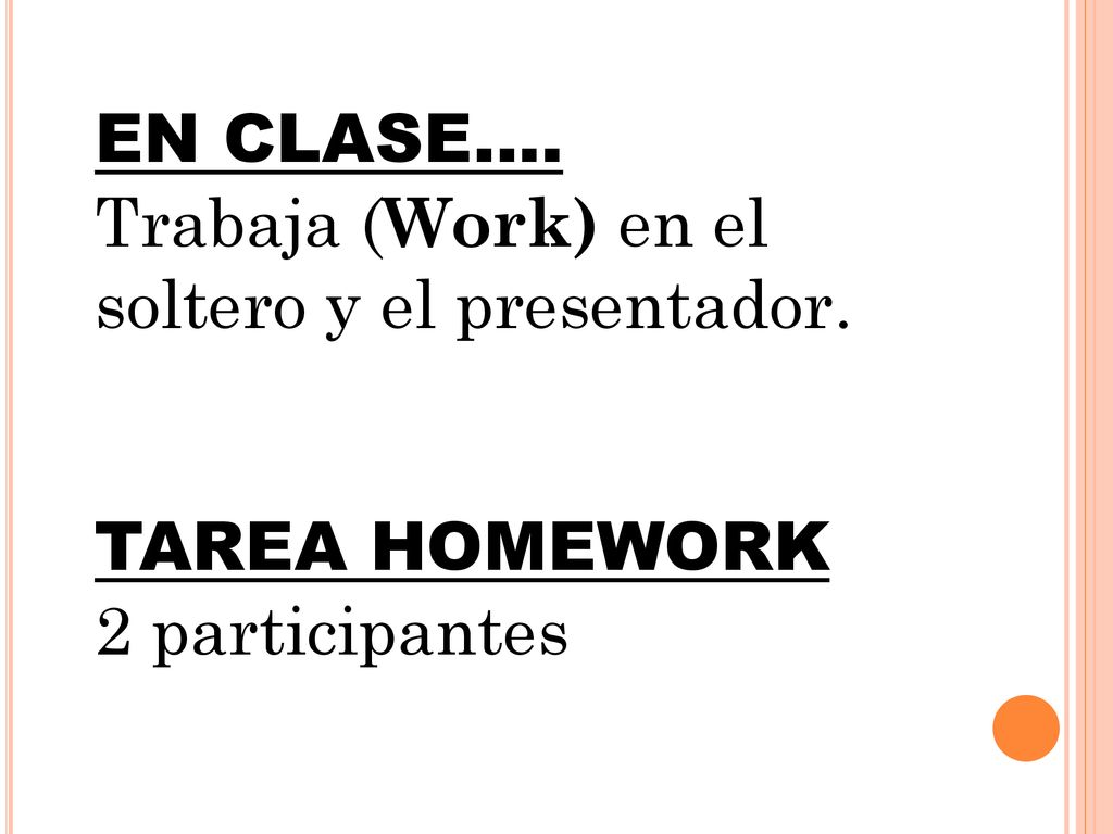 EN CLASE…. Trabaja (Work) en el soltero y el presentador. TAREA HOMEWORK 2 participantes