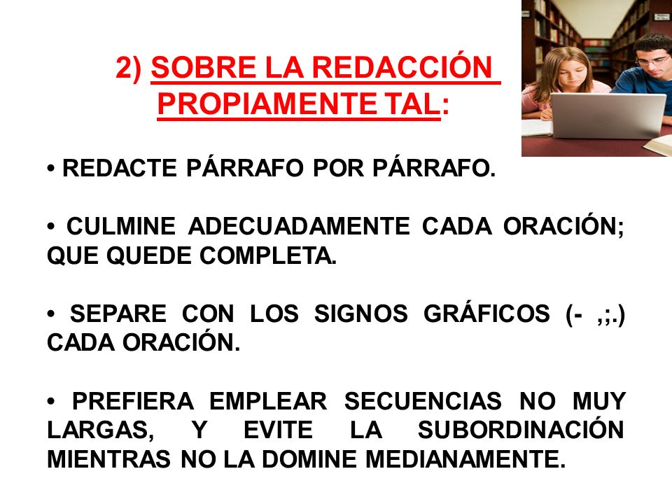 2) SOBRE LA REDACCIÓN PROPIAMENTE TAL: • REDACTE PÁRRAFO POR PÁRRAFO.