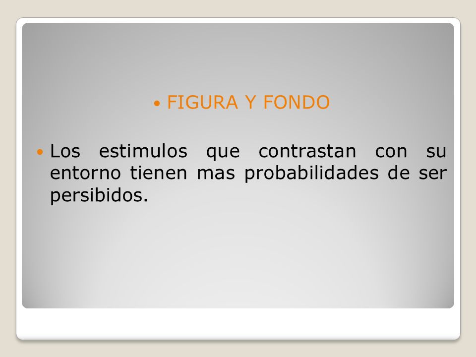 FIGURA Y FONDO Los estimulos que contrastan con su entorno tienen mas probabilidades de ser persibidos.