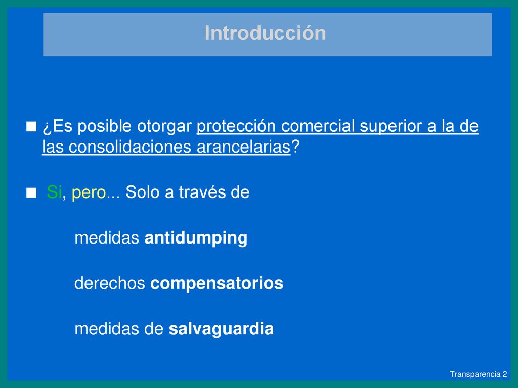 OMC: Las normas Introducción. ¿Es posible otorgar protección comercial superior a la de las consolidaciones arancelarias