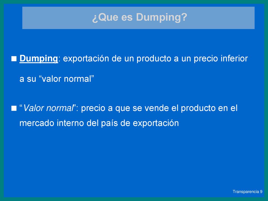 ¿Que es Dumping Dumping: exportación de un producto a un precio inferior a su valor normal