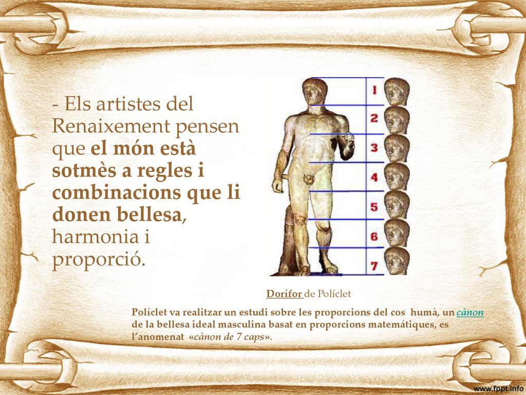 - Els artistes del Renaixement pensen que el món està sotmès a regles i combinacions que li donen bellesa, harmonia i proporció.