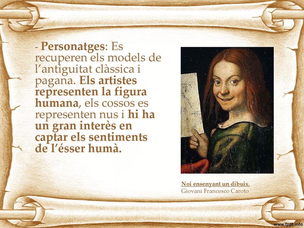 - Personatges: Es recuperen els models de l’antiguitat clàssica i pagana. Els artistes representen la figura humana, els cossos es representen nus i hi ha un gran interès en captar els sentiments de l’ésser humà.