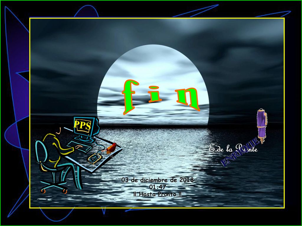 f i n PPS 03 de diciembre de :47 ¡¡ Hasta Pronto !!