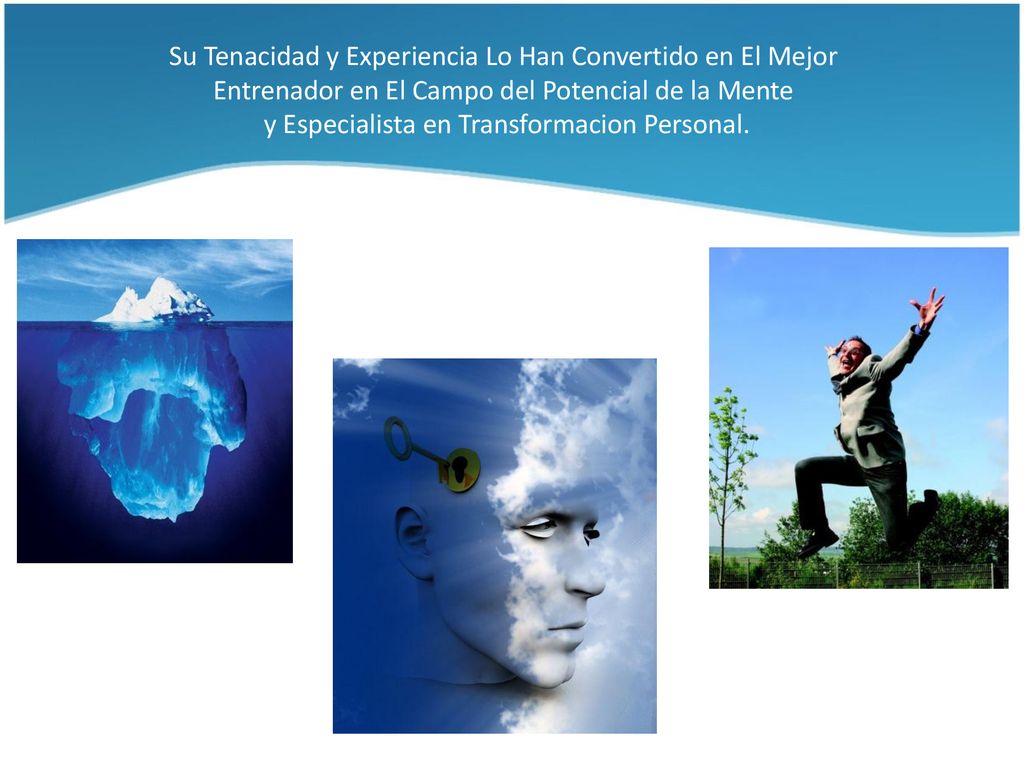 Su Tenacidad y Experiencia Lo Han Convertido en El Mejor Entrenador en El Campo del Potencial de la Mente y Especialista en Transformacion Personal.