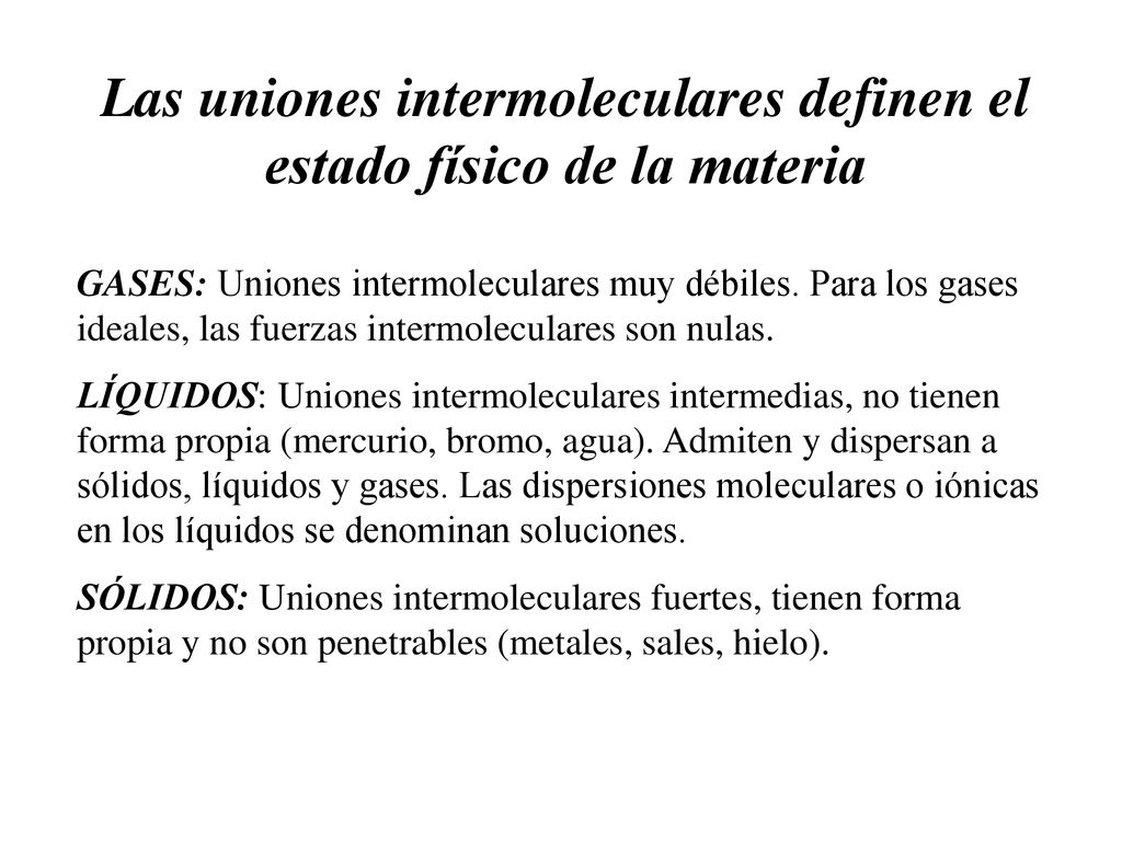 Las uniones intermoleculares definen el estado físico de la materia