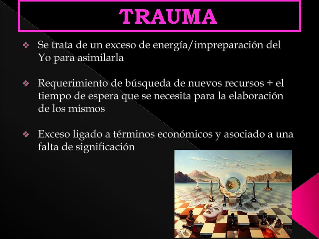 TRAUMA Se trata de un exceso de energía/impreparación del Yo para asimilarla.