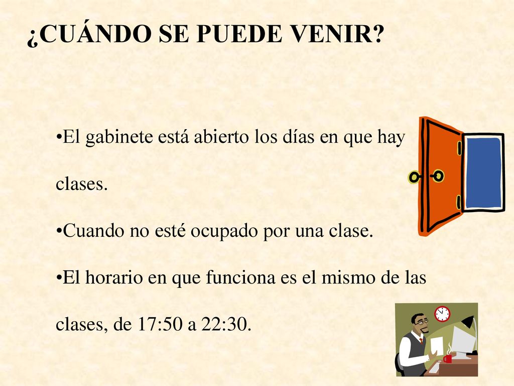 ¿CUÁNDO SE PUEDE VENIR El gabinete está abierto los días en que hay clases. Cuando no esté ocupado por una clase.