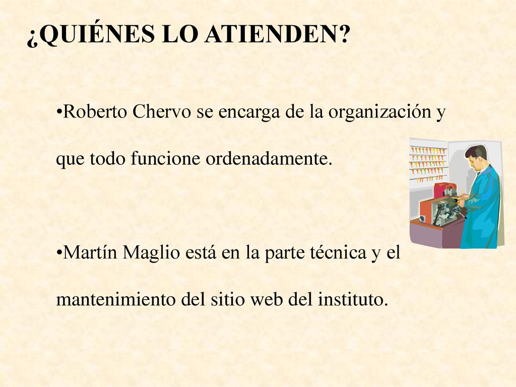 ¿QUIÉNES LO ATIENDEN Roberto Chervo se encarga de la organización y que todo funcione ordenadamente.