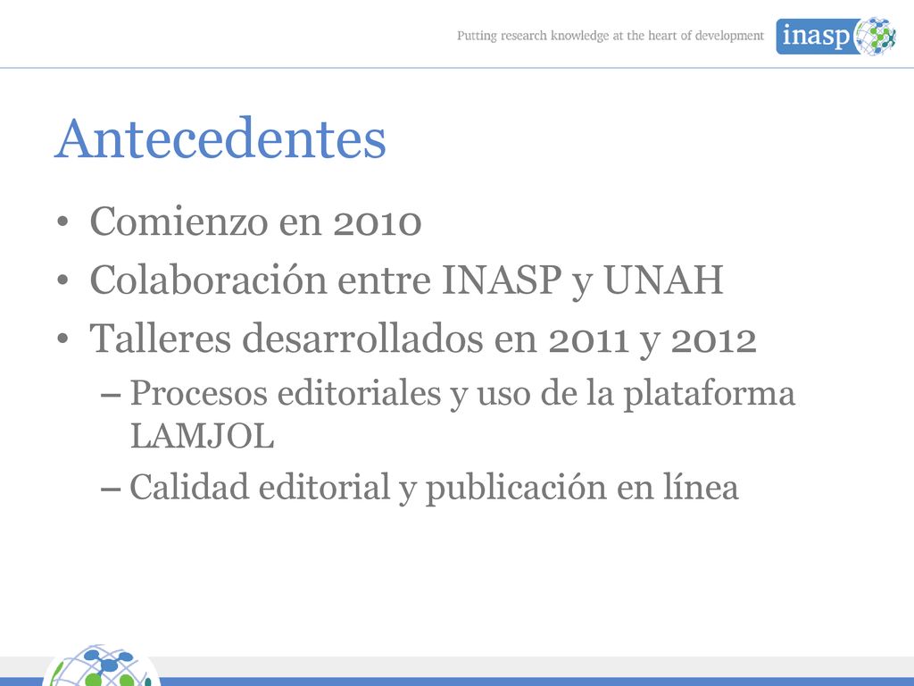 Antecedentes Comienzo en 2010 Colaboración entre INASP y UNAH