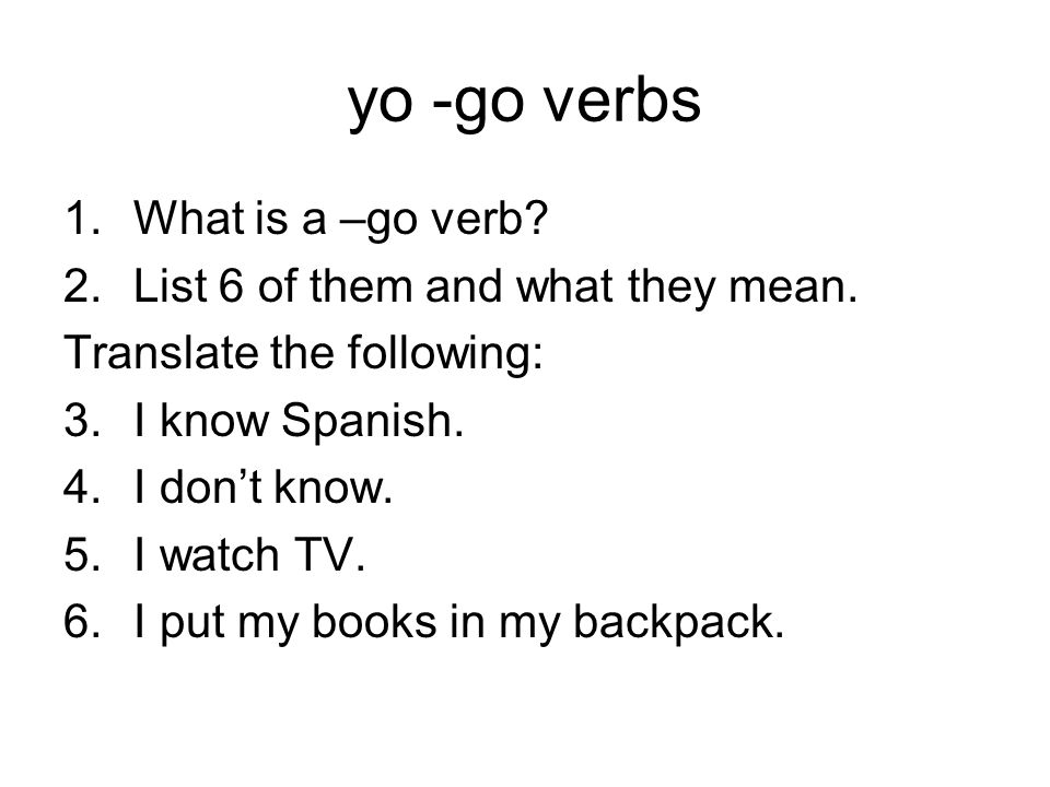yo -go verbs What is a –go verb List 6 of them and what they mean.